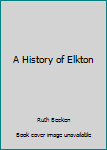 Hardcover A History of Elkton Book