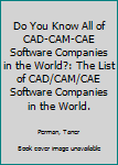 Paperback Do You Know All of CAD-CAM-CAE Software Companies in the World?: The List of CAD/CAM/CAE Software Companies in the World. Book