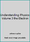 Unknown Binding Understanding Physics Volume 3 the Electron Book