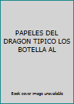 Unknown Binding PAPELES DEL DRAGON TIPICO LOS BOTELLA AL Book