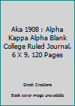 Aka 1908 : Alpha Kappa Alpha Blank College Ruled Journal, 6 X 9, 120 Pages