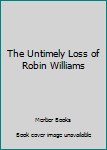 Paperback The Untimely Loss of Robin Williams Book