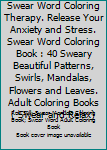 Paperback Swear Word Coloring Therapy. Release Your Anxiety and Stress. Swear Word Coloring Book : 40 Sweary Beautiful Patterns, Swirls, Mandalas, Flowers and Leaves. Adult Coloring Books ( Swear and Relax) Book