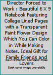 Born to Be a Band Director Forced to Work : Beautiful 6 X 9 Notebook Featuring College Lined Pages with a Transparent Faint Flower Design Which You Can Color in While Making Notes. Ideal Gift for Fami