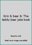 Grin & bear it: The teddy bear joke book