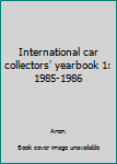 Hardcover International car collectors' yearbook 1: 1985-1986 Book