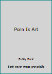 Porn Is Art