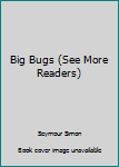 Paperback Big Bugs (See More Readers) Book