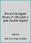 Mass Market Paperback the archie digest library # 106 (pals n gals double digest) Book