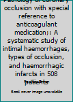 Unknown Binding Pathology of coronary occlusion with special reference to anticoagulant medication;: A systematic study of intimal haemorrhages, types of occlusion, and haemorrhagic infarcts in 508 patients Book