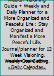 Paperback Tackling Twelve Weeks: Visioning Guide + Weekly and Daily Planner for a More Organized and Peaceful Life : Stay Organized and Manifest a More Peaceful Life. Journal/planner for 12-Week Visioning, Weekly Goal Setting, Daily Calendar Book