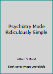 Paperback Psychiatry Made Ridiculously Simple Book
