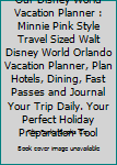 Paperback Our Disney World Vacation Planner : Minnie Pink Style Travel Sized Walt Disney World Orlando Vacation Planner, Plan Hotels, Dining, Fast Passes and Journal Your Trip Daily. Your Perfect Holiday Preparation Tool Book