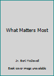 Hardcover What Matters Most Book
