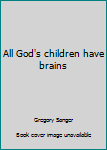 Paperback All God's children have brains Book