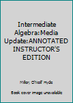 Intermediate Algebra:Media Update:ANNOTATED INSTRUCTOR'S EDITION