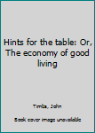 Hints for the table: Or, The economy of good living