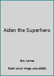 Aiden the Superhero