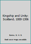Hardcover Kingship and Unity: Scotland, 1000-1306 Book