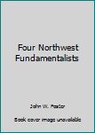 Paperback Four Northwest Fundamentalists Book