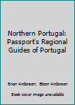 Paperback Northern Portugal: Passport's Regional Guides of Portugal Book