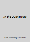 Hardcover In the Quiet Hours Book