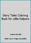 Story Tales Coloring Book for Little Helpers