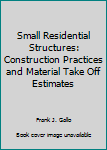 Hardcover Small Residential Structures: Construction Practices and Material Take Off Estimates Book