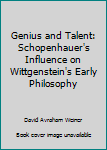 Genius and Talent: Schopenhauer's Influence on Wittgenstein's Early Philosophy