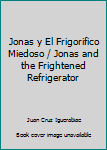 Hardcover Jonas y El Frigorifico Miedoso / Jonas and the Frightened Refrigerator [Spanish] Book