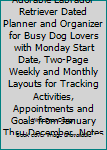 Paperback 2020 Weekly Planner : Adorable Labrador Retriever Dated Planner and Organizer for Busy Dog Lovers with Monday Start Date, Two-Page Weekly and Monthly Layouts for Tracking Activities, Appointments and Goals from January Thru December, Notes on Every Page Book