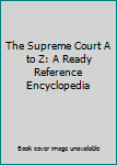 Hardcover The Supreme Court A to Z: A Ready Reference Encyclopedia Book