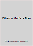 Hardcover When a Man's a Man Book