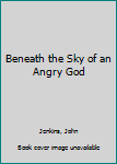 Paperback Beneath the Sky of an Angry God Book