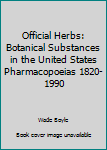 Paperback Official Herbs: Botanical Substances in the United States Pharmacopoeias 1820-1990 Book