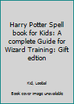 Paperback Harry Potter Spell book for Kids: A complete Guide for Wizard Training: Gift edtion Book