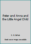 Hardcover Peter and Anna and the Little Angel Child Book