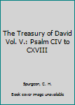 Hardcover The Treasury of David Vol. V.: Psalm CIV to CXVIII Book