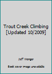 Spiral-bound Trout Creek Climbing [Updated 10/2009] Book
