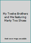Hardcover My Twelve Brothers and Me featuring Marty Two Shoes Book