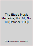Single Issue Magazine The Etude Music Magazine, Vol. 61, No. 10 (October 1943) Book