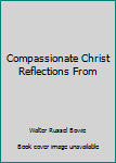 Hardcover Compassionate Christ Reflections From Book