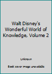 Hardcover Walt Disney's Wonderful World of Knowledge, Volume 2 Book