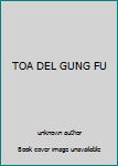 Unknown Binding TOA DEL GUNG FU Book