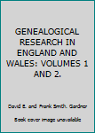 GENEALOGICAL RESEARCH IN ENGLAND AND WALES: VOLUMES 1 AND 2.
