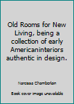 Hardcover Old Rooms for New Living, being a collection of early Americaninteriors authentic in design. Book