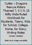 Cutter : Dragons Rescue Riders Themed 7. 5 X 9. 25 Nifty Wide Ruled Workbook for Students, Teens, Kids, for School, College, Home, for Diary, Writing Notes