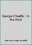 Hardcover Georgia O'keeffe - In the Wind Book