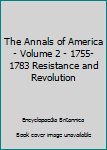 Hardcover The Annals of America - Volume 2 - 1755-1783 Resistance and Revolution Book