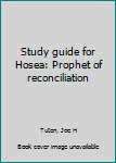 Unknown Binding Study guide for Hosea: Prophet of reconciliation Book